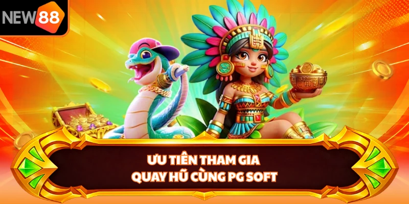 Ưu tiên tham gia quay hũ cùng PG Soft